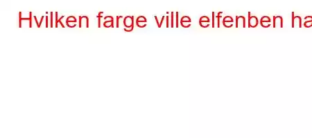 Hvilken farge ville elfenben ha?