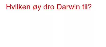 Hvilken øy dro Darwin til