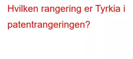 Hvilken rangering er Tyrkia i patentrangeringen