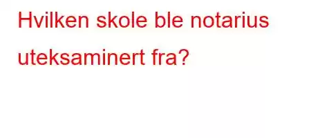 Hvilken skole ble notarius uteksaminert fra?