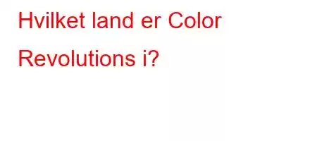 Hvilket land er Color Revolutions i