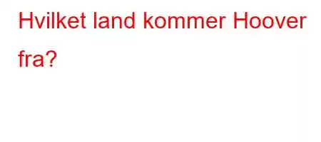 Hvilket land kommer Hoover fra?