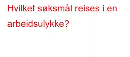 Hvilket søksmål reises i en arbeidsulykke?