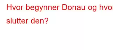 Hvor begynner Donau og hvor slutter den?