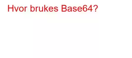 Hvor brukes Base64?