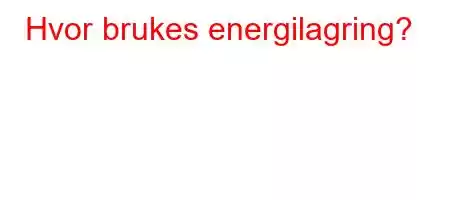 Hvor brukes energilagring?