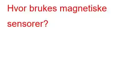 Hvor brukes magnetiske sensorer?