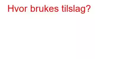 Hvor brukes tilslag?