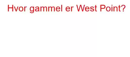 Hvor gammel er West Point?