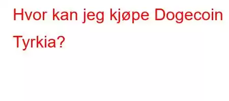 Hvor kan jeg kjøpe Dogecoin i Tyrkia?