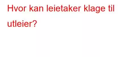 Hvor kan leietaker klage til utleier?