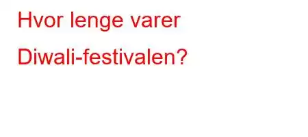 Hvor lenge varer Diwali-festivalen?