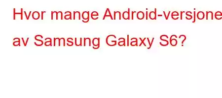 Hvor mange Android-versjoner av Samsung Galaxy S6?