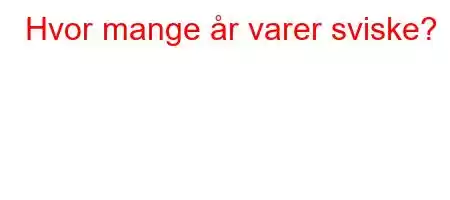 Hvor mange år varer sviske?