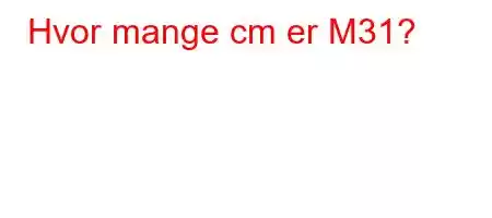 Hvor mange cm er M31