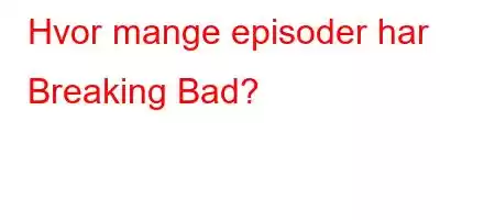 Hvor mange episoder har Breaking Bad?