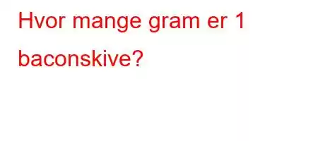 Hvor mange gram er 1 baconskive?