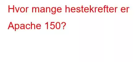 Hvor mange hestekrefter er Apache 150?