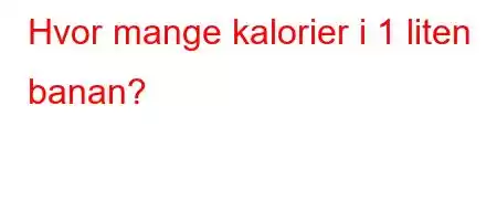 Hvor mange kalorier i 1 liten banan