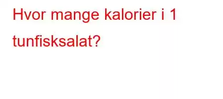 Hvor mange kalorier i 1 tunfisksalat?