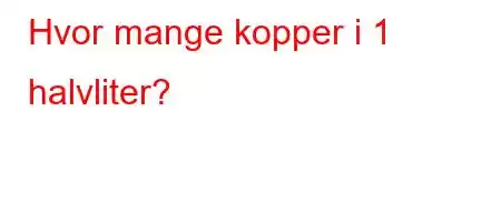 Hvor mange kopper i 1 halvliter?