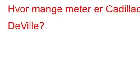 Hvor mange meter er Cadillac DeVille?