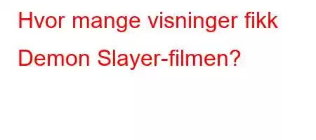 Hvor mange visninger fikk Demon Slayer-filmen?