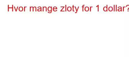 Hvor mange zloty for 1 dollar