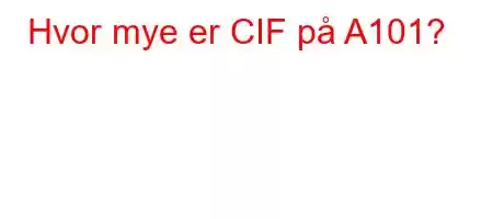 Hvor mye er CIF på A101?