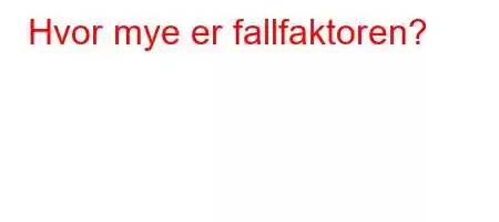 Hvor mye er fallfaktoren?