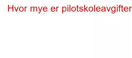 Hvor mye er pilotskoleavgiften?