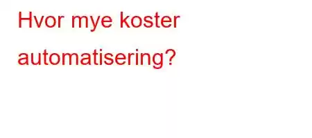 Hvor mye koster automatisering?