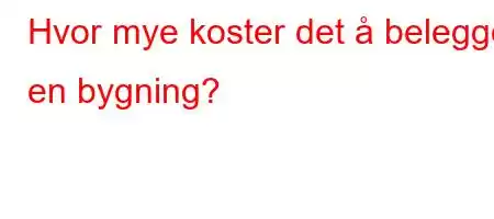 Hvor mye koster det å belegge en bygning