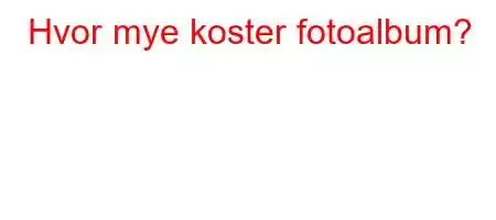 Hvor mye koster fotoalbum?