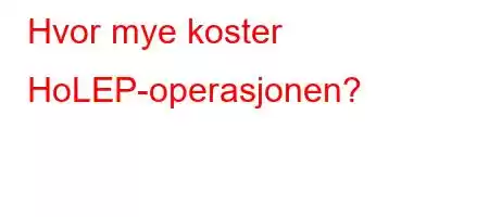 Hvor mye koster HoLEP-operasjonen?