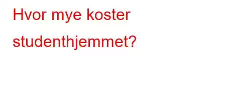 Hvor mye koster studenthjemmet?