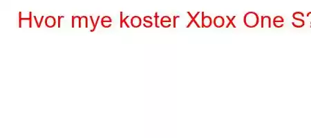 Hvor mye koster Xbox One S