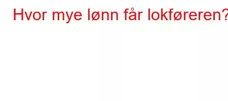 Hvor mye lønn får lokføreren?