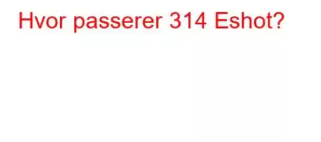 Hvor passerer 314 Eshot