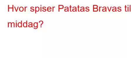 Hvor spiser Patatas Bravas til middag?