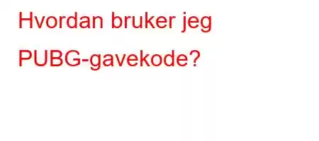 Hvordan bruker jeg PUBG-gavekode