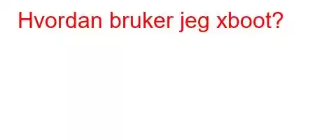 Hvordan bruker jeg xboot?