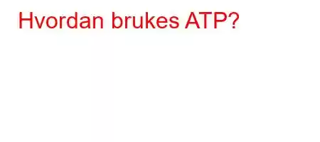 Hvordan brukes ATP?