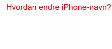 Hvordan endre iPhone-navn?