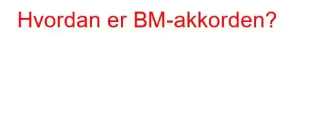 Hvordan er BM-akkorden?