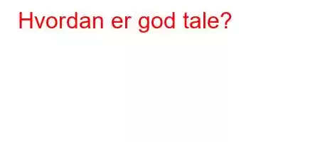 Hvordan er god tale?