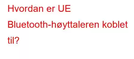 Hvordan er UE Bluetooth-høyttaleren koblet til