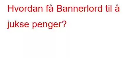 Hvordan få Bannerlord til å jukse penger?