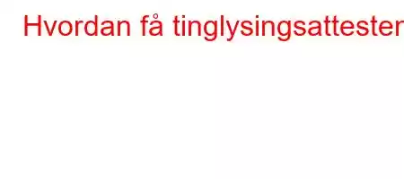 Hvordan få tinglysingsattesten?