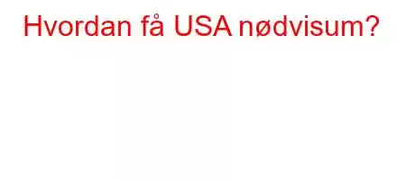 Hvordan få USA nødvisum?